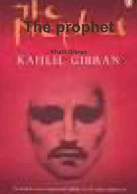 The prophet by Gibran, Khalil