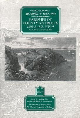 Ordnance Survey Memoirs of Ireland, Vol 24: County Antrim IX: County Antrim IX, 1830-32, 1835, 1838-39 by Day, A.