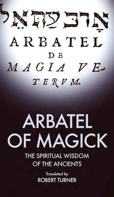Arbatel of Magick: The spiritual Wisdom of the Ancients by Turner, Robert