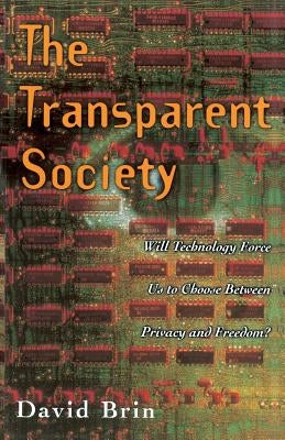 The Transparent Society: Will Technology Force Us to Choose Between Privacy and Freedom Paperback Basic Books