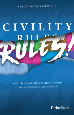 Civility Rules! Creating a Purposeful Practice of Civility by Scarbrough, Shelby Joy