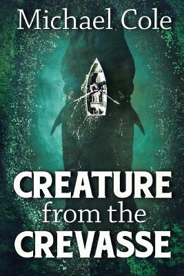 Creature From The Crevasse by Cole, Michael