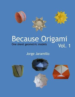 Because Origami: One sheet geometric models by Jaramillo, Jorge