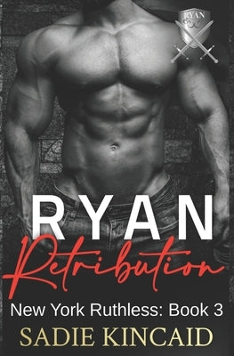 Ryan Retribution: A Dark Mafia, Reverse Harem. Book 3 in New York Ruthless Series by Kincaid, Sadie