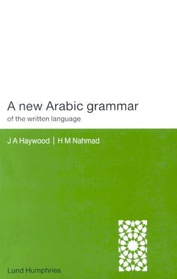 A New Arabic Grammar of the Written Language by Nahmad, H. M.