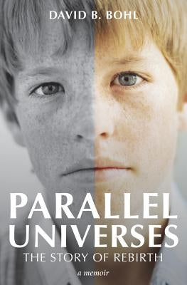 Parallel Universes: The Story of Rebirth by Bohl, David B.