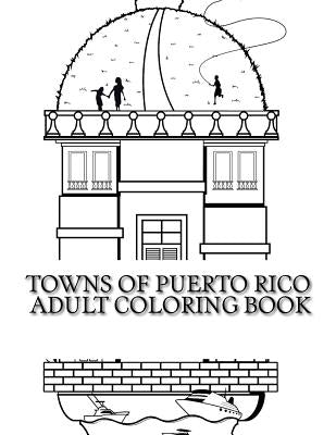 Towns Of Puerto Rico: Adult Coloring Book Paperback Createspace Independent Publishing Platform