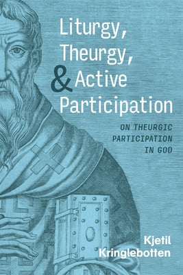 Liturgy, Theurgy, and Active Participation Paperback Cascade Books