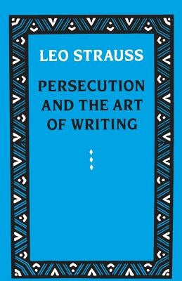 Persecution and the Art of Writing Paperback University of Chicago Press