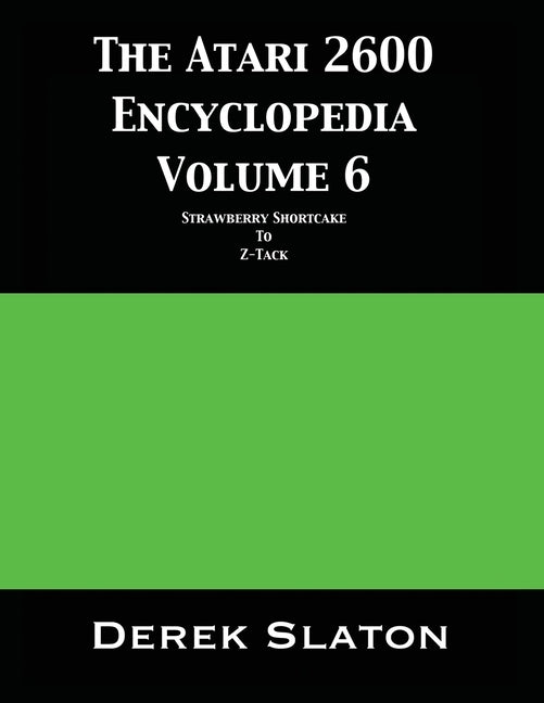 The Atari 2600 Encyclopedia Volume 6 by Slaton, Derek