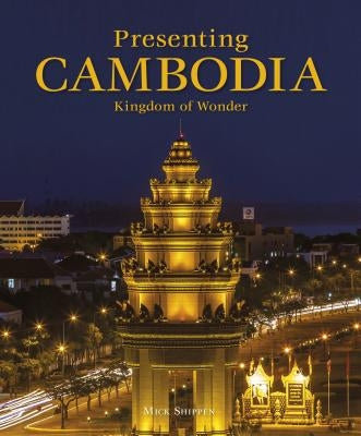 Presenting Cambodia by Shippen, Mick