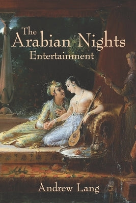 The Arabian Nights Entertainments by Lang, Andrew