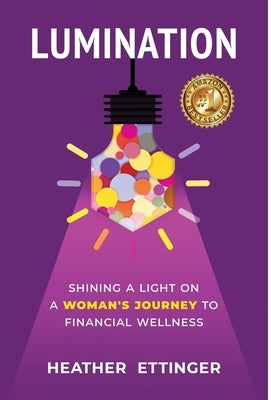 Lumination: Shining a Light on a Woman's Journey to Financial Wellness by Ettinger, Heather