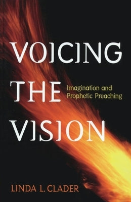 Voicing the Vision: Imagination and Prophetic Preaching Paperback Morehouse Publishing
