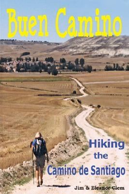 Buen Camino Hiking the Camino de Santiago Paperback James Clem
