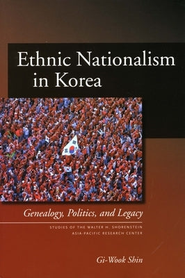 Ethnic Nationalism in Korea: Genealogy, Politics, and Legacy Paperback Stanford University Press