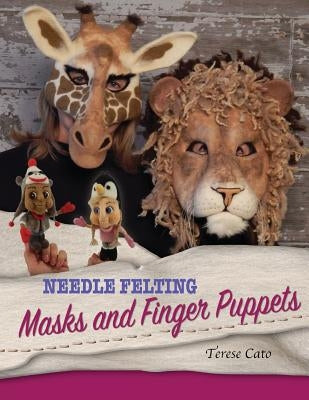 Needle Felting Masks And Finger Puppets by Cato, Terese