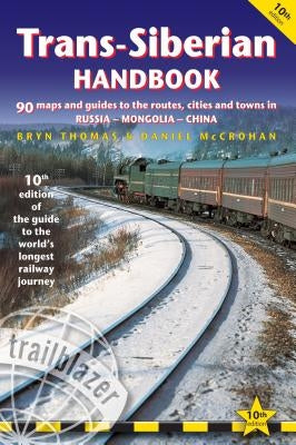 Trans-Siberian Handbook: The Guide to the World's Longest Railway Journey with 90 Maps and Guides to the Route, Cities and Towns in Russia, Mon by Thomas, Bryn