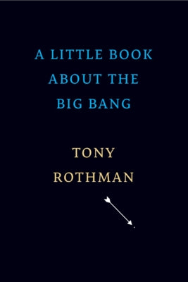 A Little Book about the Big Bang by Rothman, Tony