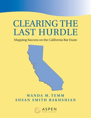 Clearing the Last Hurdle: Mapping Success on the California Bar Exam by Temm, Wanda M.