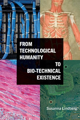 From Technological Humanity to Bio-Technical Existence Paperback State University of New York Press