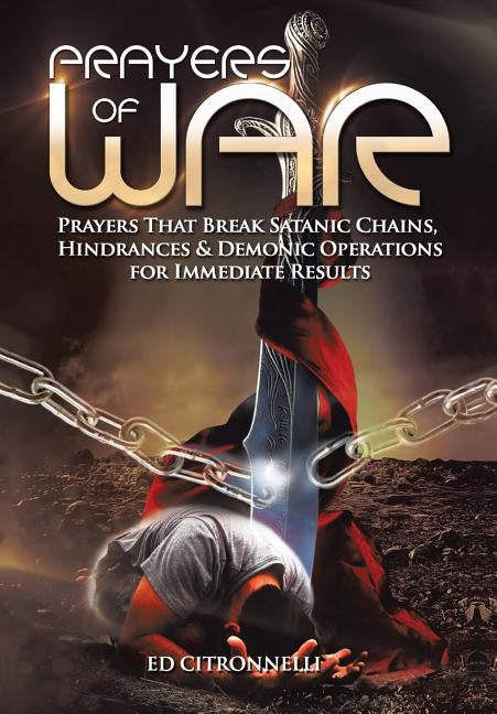 Prayers of War: Prayers That Break Satanic Chains, Hindrances & Demonic Operations by Citronnelli, Ed