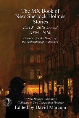 The MX Book of New Sherlock Holmes Stories - Part X: 2018 Annual (1896-1916) (MX Book of New Sherlock Holmes Stories Series) Paperback MX Publishing