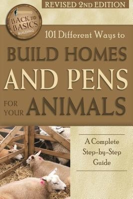 101 Different Ways to Build Homes and Pens for Your Animals: A Complete Step-By-Step Guide Revised 2nd Edition by LaTour