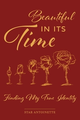 Beautiful In Its Time: Finding My True Identity by Antoinette, Star