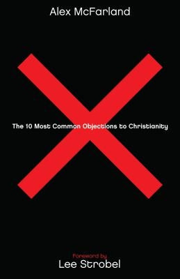 The 10 Most Common Objections to Christianity Paperback Bethany House Publishers