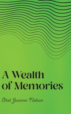 A Wealth of Memories by Nelson, Ethel Joanne