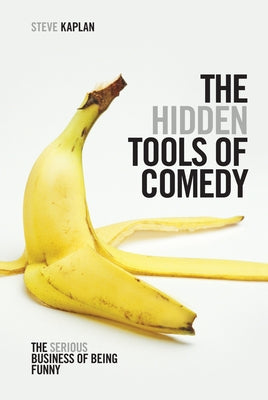 The Hidden Tools of Comedy: The Serious Business of Being Funny Paperback Michael Wiese Productions