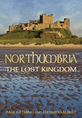 Northumbria: The Lost Kingdom: The Lost Kingdom Paperback History Press