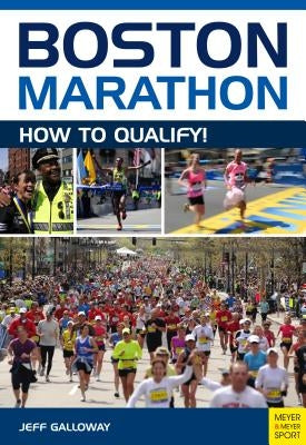 Boston Marathon: How to Qualify by Galloway, Jeff