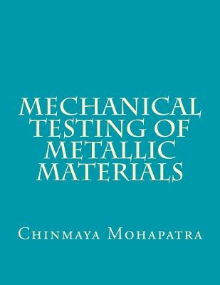 Mechanical Testing of Metallic Materials Createspace Independent Publishing Platform