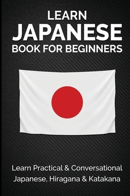 Learn Japanese Book for Beginners: Learn Practical & Conversational Japanese, Hiragana & Katakana by Kanazawa, Yuto