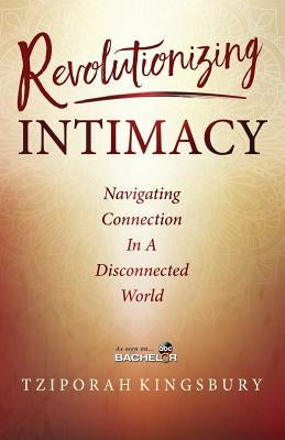 Revolutionizing Intimacy: Navigating Connection in a Disconnected World by Kingsbury, Tziporah