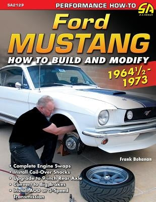 Ford Mustang 1964 1/2 - 1973: How to Build & Modify by Bohanan, Frank