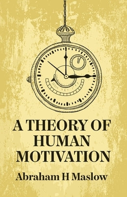 A Theory Of Human Motivation by Abraham H Maslow