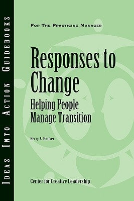 Responses to Change: Helping People Make Transitions Paperback Center for Creative Leadership