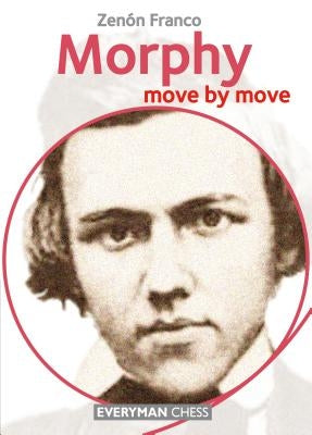 Morphy: Move by Move Paperback Everyman Chess