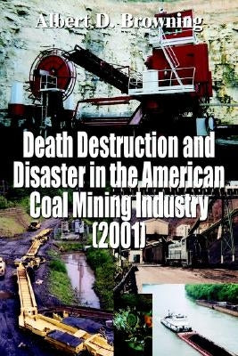 Death Destruction and Disaster in the American Coal Mining Industry (2001) Paperback 1st Book Library