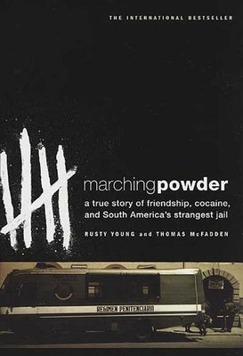 Marching Powder: A True Story of Friendship, Cocaine, and South America's Strangest Jail by McFadden, Thomas