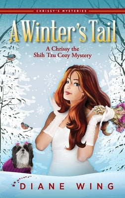 A Winter's Tail: A Chrissy the Shih Tzu Cozy Mystery by Wing, Diane