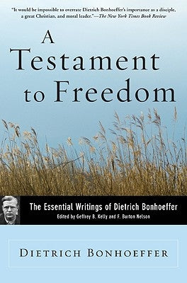 A Testament to Freedom: The Essential Writings of Dietrich Bonhoeffer by Bonhoeffer, Dietrich