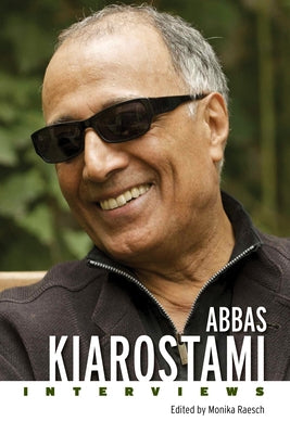 Abbas Kiarostami: Interviews by Raesch, Monika