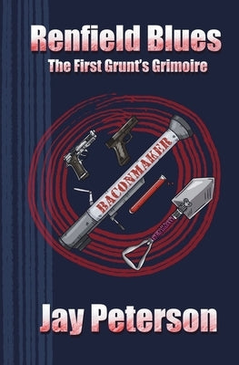 Renfield Blues: The First Grunt's Grimoire by Peterson, Jay