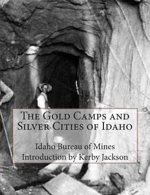 The Gold Camps and Silver Cities of Idaho Paperback Createspace Independent Publishing Platform