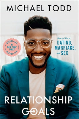 Relationship Goals: How to Win at Dating, Marriage, and Sex by Todd, Michael