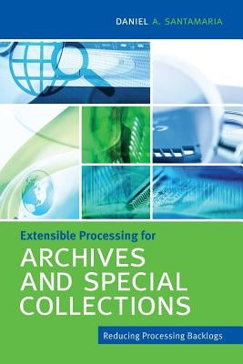 Extensible Processing for Archives and Special Collections Paperback Neal-Schuman Publishers